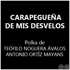 CARAPEGUEÑA DE MIS DESVELOS - Polka de TEÓFILO NOGUERA ÁVALOS y ANTONIO ORTÍZ MAYANS